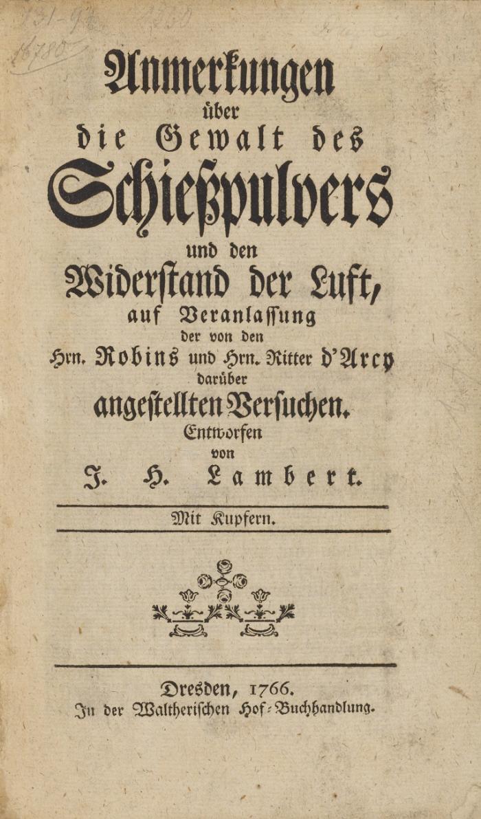 Anmerkungen über die Gewalt des Schießpulvers und den Widerstand der Luft, auf Veranlassung der von den Hrn. Robins und Hrn. Ritter d'Arcy darüber angestellten Versuchen.