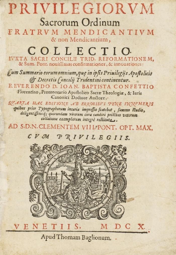 Privilegiorum sacrorum ordinum fratrum mendicantium & non mendicantium collectio ...  ad S. D. N. Clementem VIII. Pont. opt. max. cum privilegis.