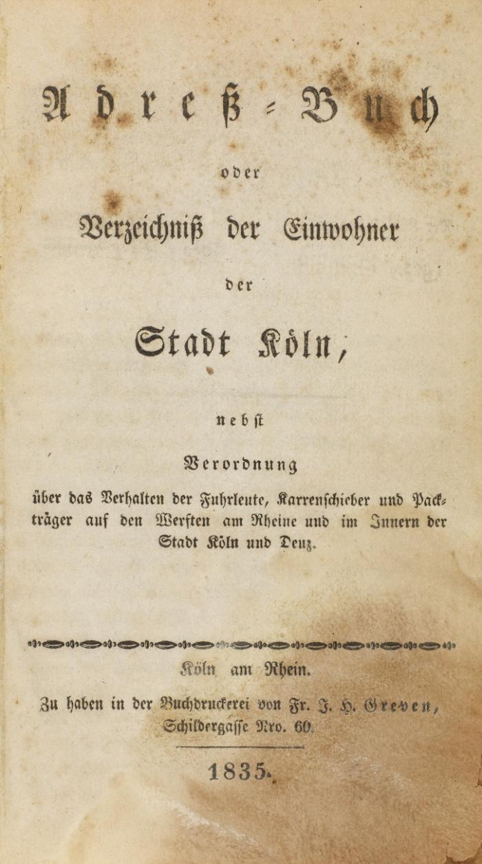 Adreß-Buch oder Verzeichniß der Einwohner der Stadt Köln, nebst Verordnung über das Verhalten der Fuhrleute, Karrenschieber und Packträger ....