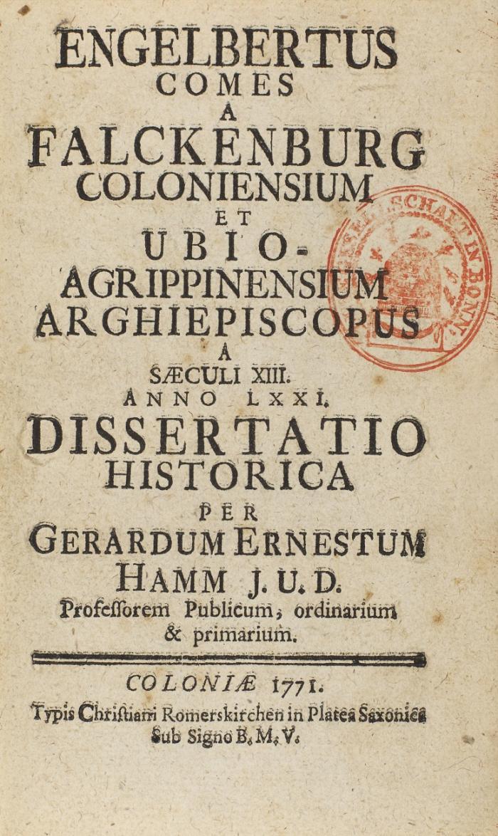 Engelbertus Comes a Falckenburg Coloniensium et Ubio-Agrippinensium Archiepiscopus a Saeculi XIII. anno LXXI. Dissertatio historica ...
