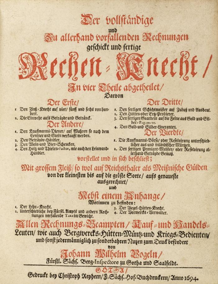 Der vollständige und zu allerhand vorfallenden Rechnungen geschickt und fertige Rechen-Knecht ... allen Rechnungs-Beampten, Kauf- und Handels-Leuten ....  jedermänniglich zu sonderbahren Nutzen zum Druck befördert. 4 Tle. in 1 Bd.