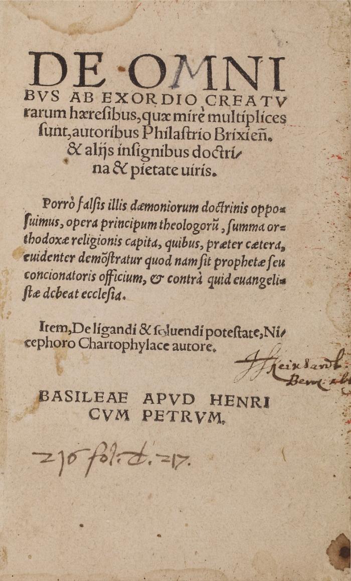 De omnibus ab exordio creatuarum haeresibus quae mirè multiplices sunt, autoribus Philastrio Brixieñ.|& alijs insignibus doctri/||na & pietate uiris. ...  Item, De ligandi & soluendi potestate, Ni/||cephoro Chartophylace autore.