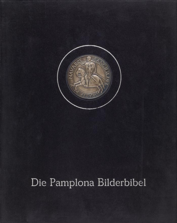 Die Pamplona-Bibel. Die Bilderbibel des Königs Sancho el Fuerte (1153 - 1234) von Navarra. Universitätsbibliothek Augsburg Sammlung Oettingen-Wallerstein Cod. I.2.4°15. Faksimile und Kommentar in 2 Bdn.