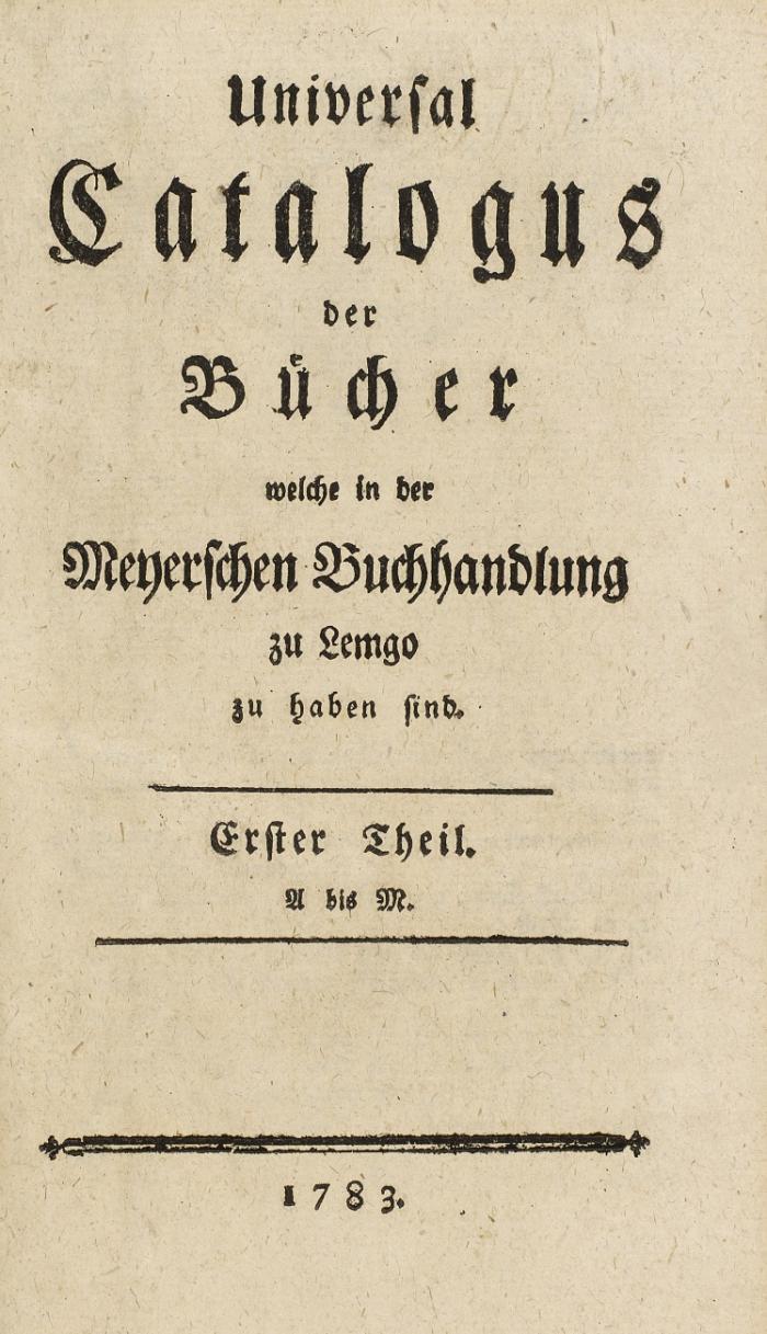 Universal Catalogus der Bücher welche in der Meyerschen Buchhandlung zu Lemgo zu haben sind. 2 Bde.