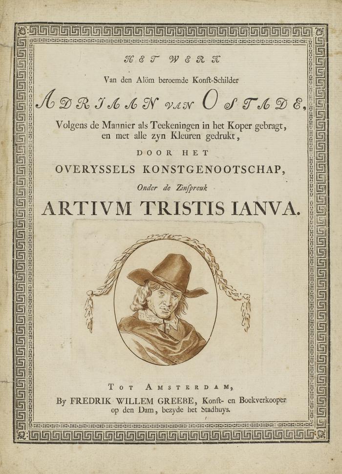 Het werk van den alöm beroemde konst-schilder Adriaan van Ostade, volgens de manier als teekeningen in het koper gebragt, en met alle zyn kleuren gedrukt, door het Overyssels Konstgenootschap, onder de zinspreuk Artium Tristis Ianva.