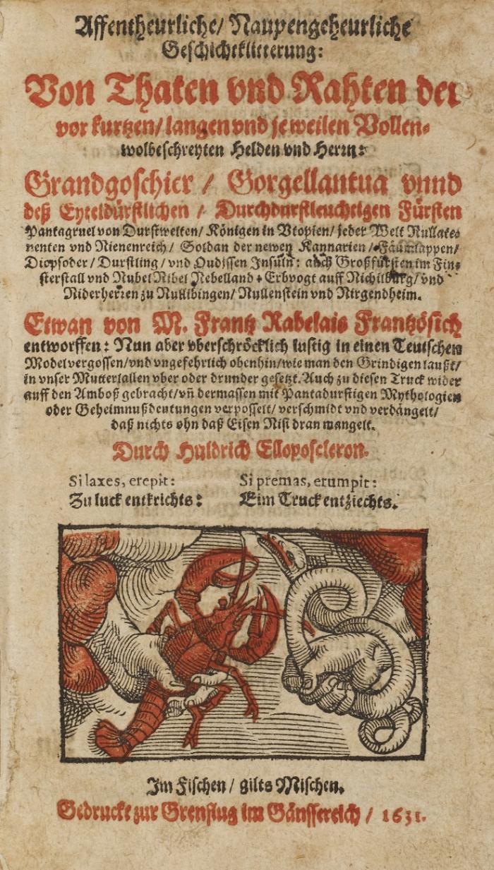 Affentheuerliche, Naupengeheurliche Geschichtklitterung: Von Thaten und Rathen der vor kurtzen, langen und jeweilen Vollenwolbeschreyten Helden und Herrn: Grandgoschier, Gorgellantua unnd deß Eyteldurstlichen, durchdurchleuchtigen Fürsten ... von M. Frantz Rabelais Frantzösisch entworffen: Nun aber uberschröcklich lustig in einen Teutschen Model vergossen ... durch Huldrich Elloposcleron (Pseud.).