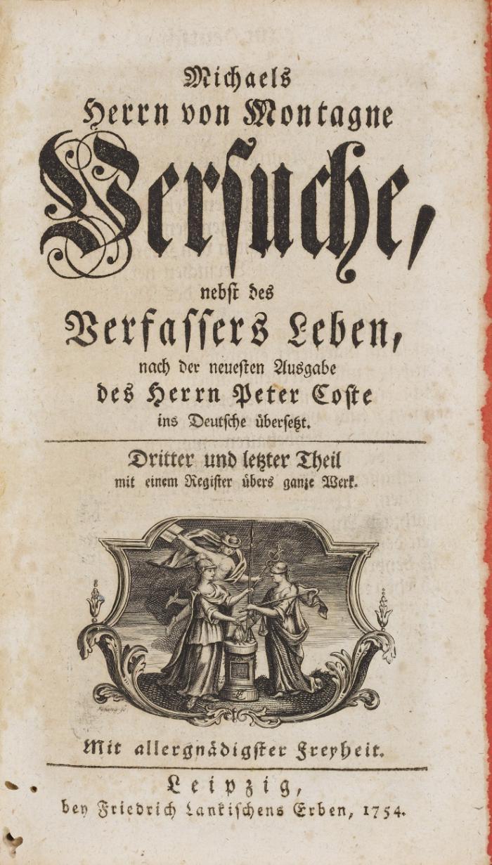Michaels Herrn von Montagne Versuche, nebst des Verfassers Leben, nach der neuesten Ausgabe des Herrn Peter Coste ins Deutsche übersetzt [von Joh. Dan. Titus]. 3 Bde.