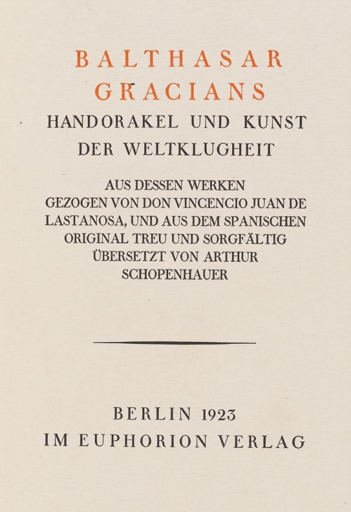 Handorakel und Kunst der Weltklugheit. Aus dessen Werken gezogen von Don Vincencio Juan de Lastanosa, und aus dem Spanischen ... übersetzt von Arthur Schopenhauer.