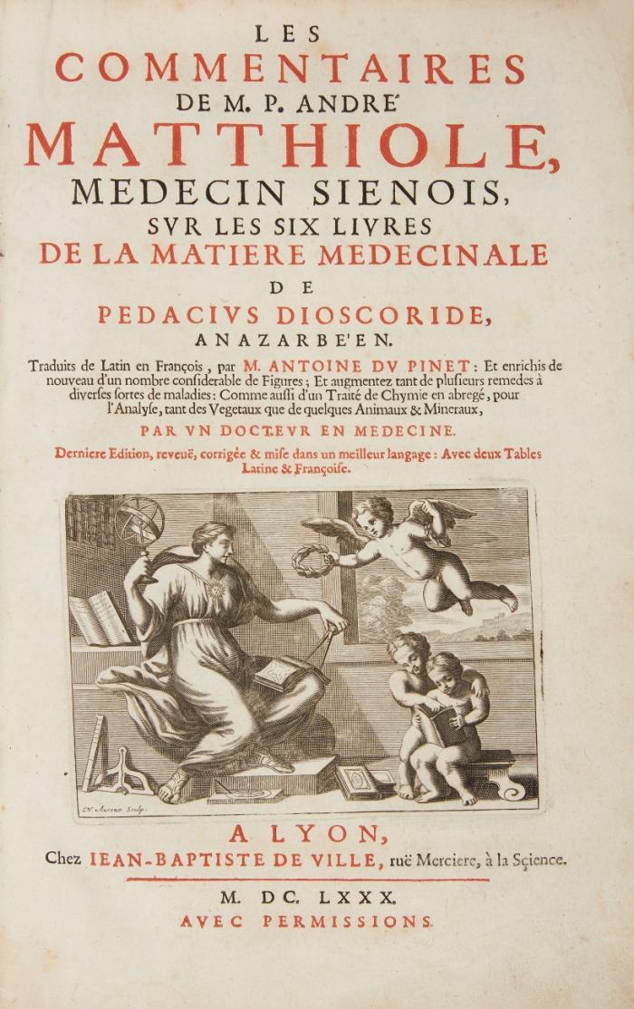 Les commentaires ... sur les six livres de la matière medicinale de Pedacius Dioscoride. Traduits de Latin en Francois par A. du Pinet. Dernière édition, reveuë, corrigée...