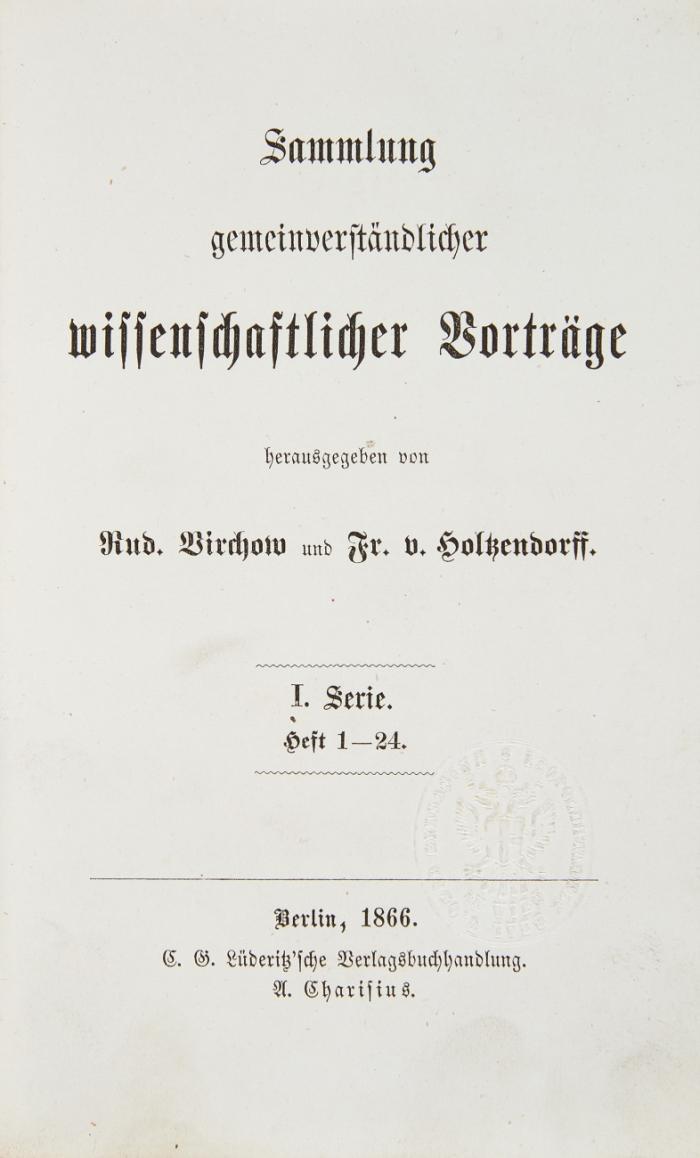 Sammlung gemeinverständlicher wissenschaftlicher Vorträge. Serien I-XX (= Heft 1-480) und Neue Folge, Serie I-IX (von XV; = Heft 1-216) in 29 Bdn.