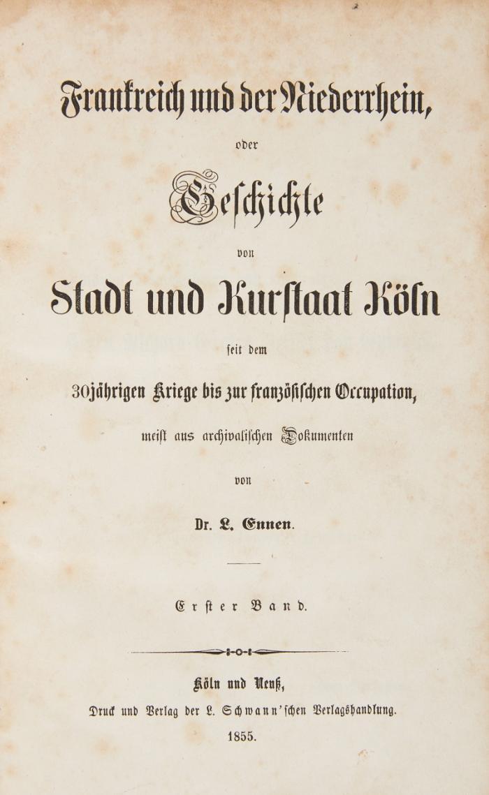 Frankreich und der Niederrhein oder Geschichte von Stadt und Kurstaat Köln, seit dem 30jährige Kriege bis zur französischen Occupation meist aus archivalischen Dokumenten. 2 Bde.