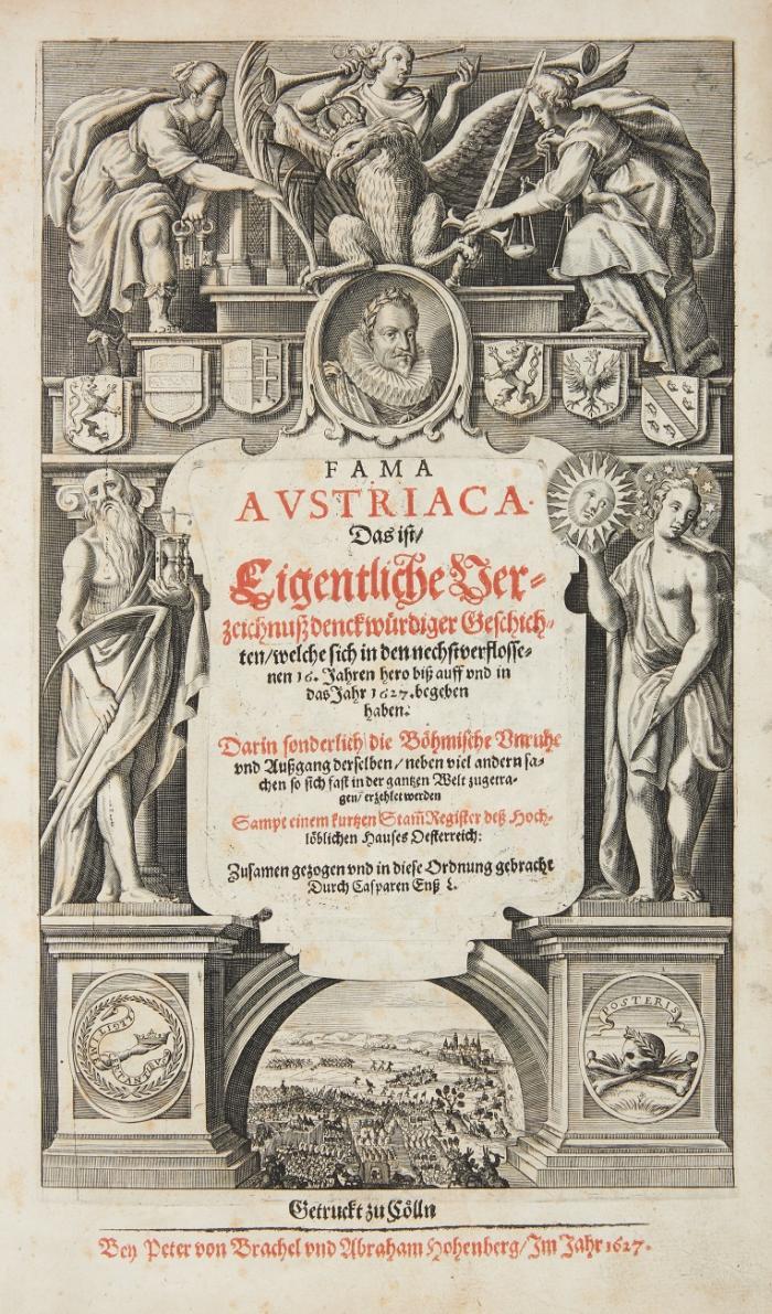 Fama Austriaca. Das ist/Eigentliche Verzeichnuß denckwürdiger Geschichten/welche sich in den nechstverflossenen 16. Jahren hero biß auff und in das Jahr 1627. begeben haben: Darin ... Böhmische Unruhe ... sampt einem kurtzen Stam[m]Register deß Hochlöblichen Hauses Oesterreich ...