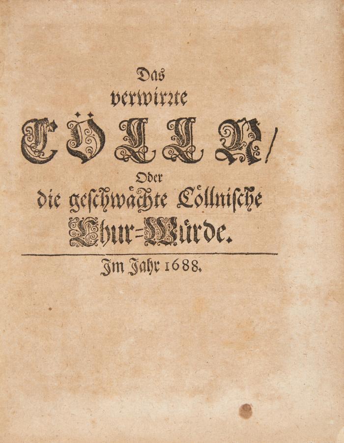 Das verwirrte Cölln/ oder die geschwächte Cöllnische Chur-Würde.
