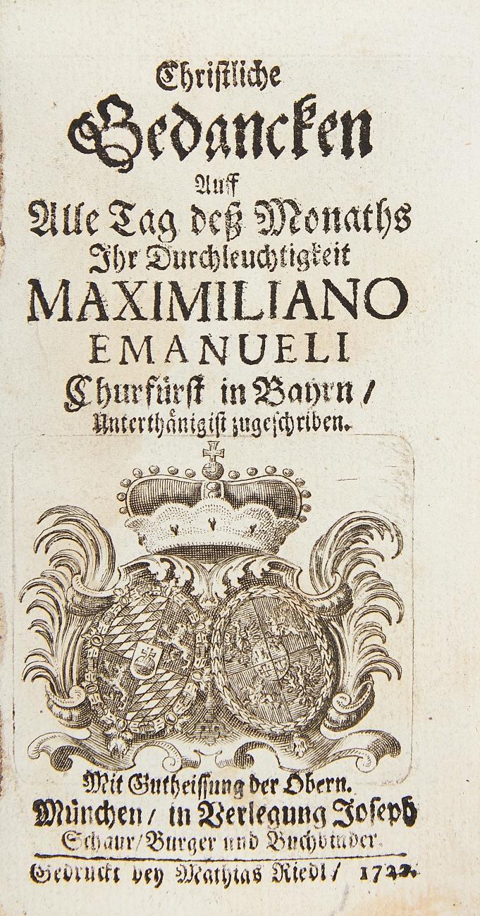 Christliche Gedancken auff alle Tag deß Monaths Ihr Durchleuchtigkeit Maximiliano Emanueli Churfürst in Bayrn (Theresia Cunigunda Churfürstin in Bayrn), unterthänigist zugeschriben. 2 Bde in 1.