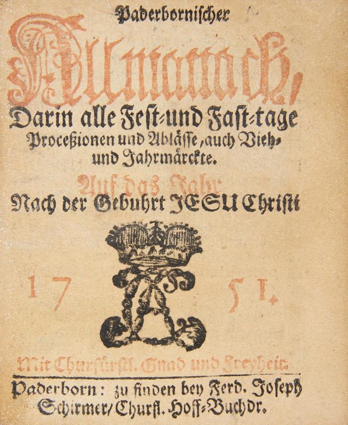 Paderbornischer Allmanach, darin alle Fest- und Fast-tage Proceßionen und Ablässe, auch Vieh- und Jahrmärckte. Auf das Jahr ... 1751.