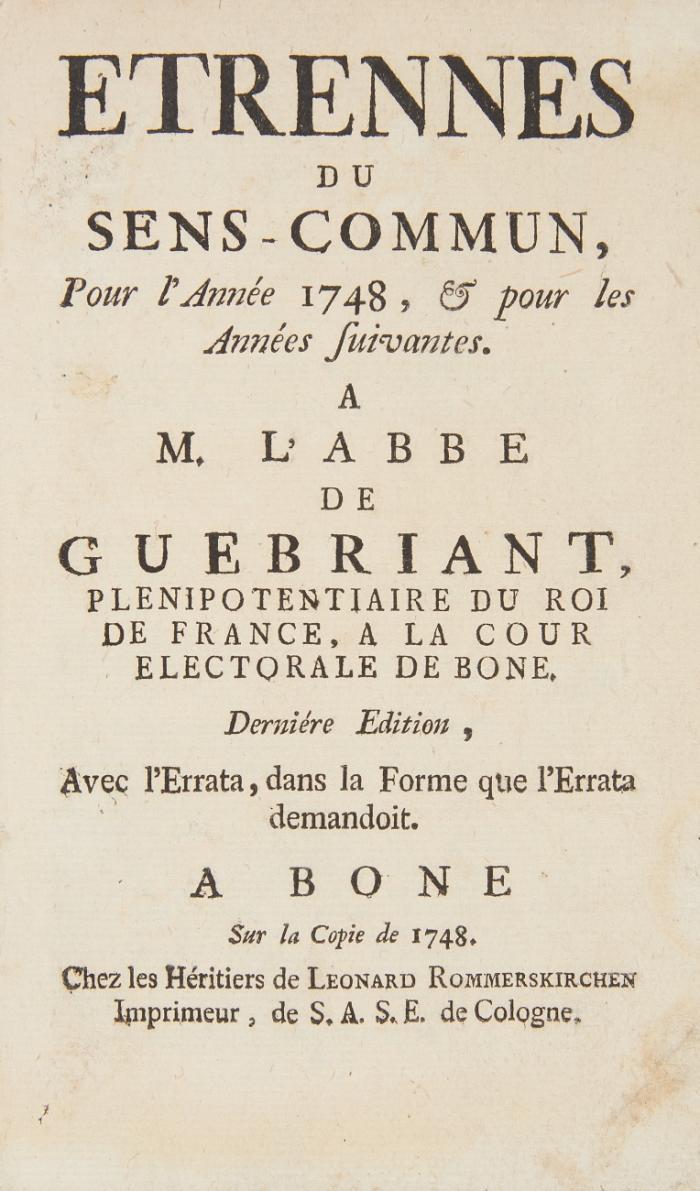 Etrennes du sens-commun, pour l'année 1748, & pour les années suivantes . A M. l'abbé de Guebriant, plenipotentiaire du roi de France, a la Cour Electorale de Bone. Derniére edition.