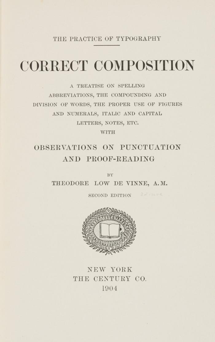 Correct composition. A treatise on spelling abbreviations, the compounding and division of words, the proper use of figures and numerals, italic and capital letters, notes etc. Second edition.