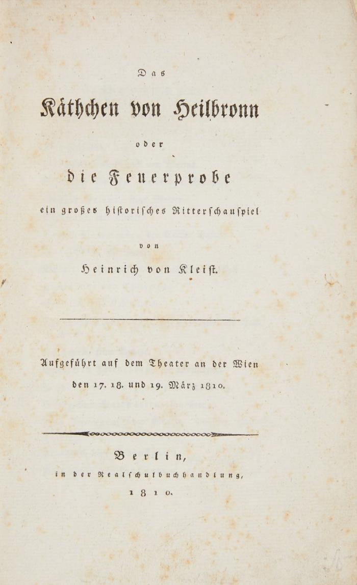 Das Käthchen von Heilbronn oder die Feuerprobe ein großes historisches Ritterschauspiel. Aufgeführt auf dem Theater an der Wien den 17. 18. und 19. März 1810. 1