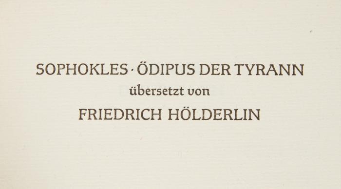 Ödipus der Tyrann. Übersetzt von Friedrich Hölderlin.