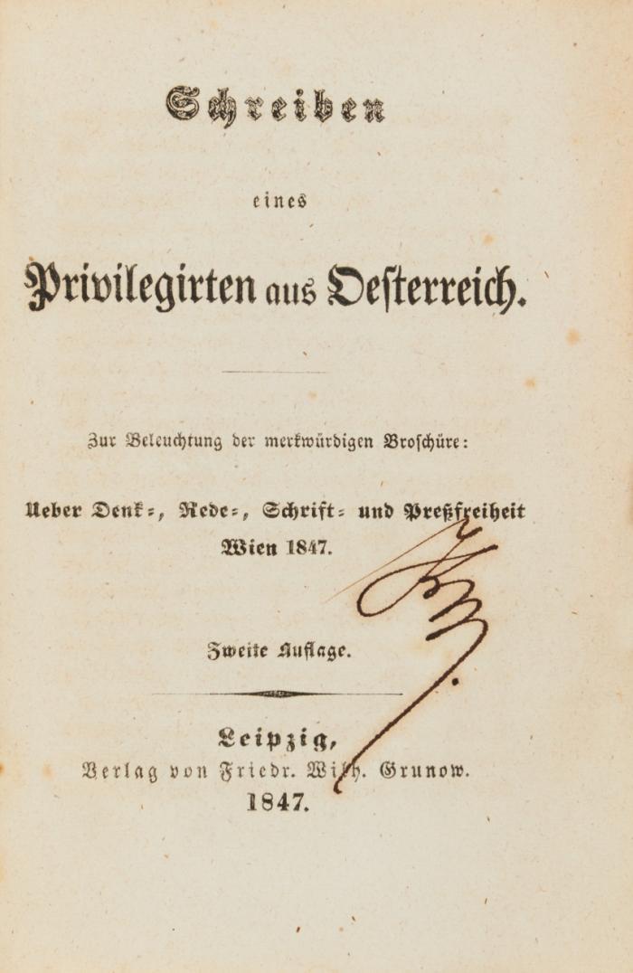 Schreiben eines Privilegirten aus Oesterreich. Zur Beleuchtung der merkwürdigen Broschüre: Ueber Denk-, Rede-, Schrift- und Preßfreiheit Wien 1847. Zweite Auflage.