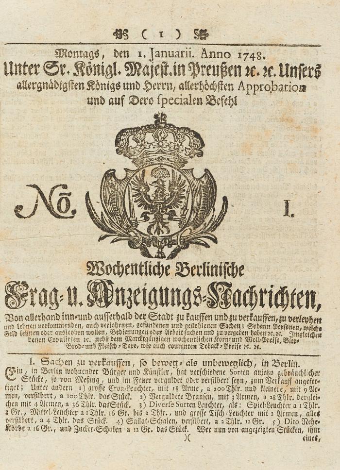 Wochentliche Berlinische Frag- und Anzeigungs-Nachrichten von allerhand in- und ausserhalb der Stadt zu kauffen und zu verkauffen, zu verleyhen und lehnen vorkommenden, auch verlohrnen, gefundenen und gestohlenen Sachen; sodann Personen welche Geld lehnen oder ausleyhen wollen, Bedienungen oder Arbeit suchen und zu vergeben haben/ Sitationes, zu vermiethen, zu verpachten, auch zu verauctionirende, ingleichen zu verleyhen und lehnen vorkommenden ...Sachen. 8 Jge. in 8 Bdn.