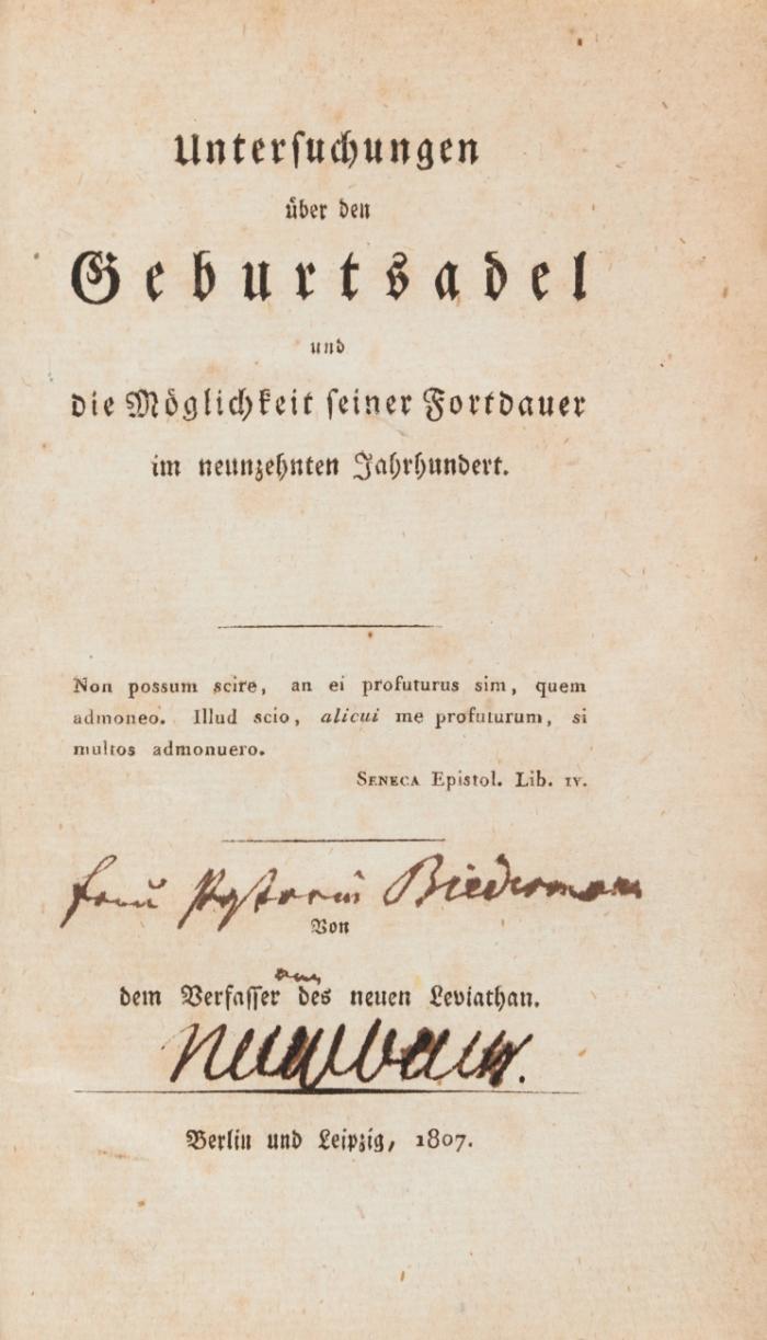 Untersuchungen über den Geburtsadel und die Möglichkeit seiner Fortdauer im neunzehnten Jahrhundert. Von dem Verfasser des neuen Leviathan.
Beigebunden: S***, Hans Albert Freiherr v.: Apologie des Adels. Gegen den Verfasser der sogenannten Untersuchungen über den Geburtsadel. Berlin: K. F. Amelang 1807.