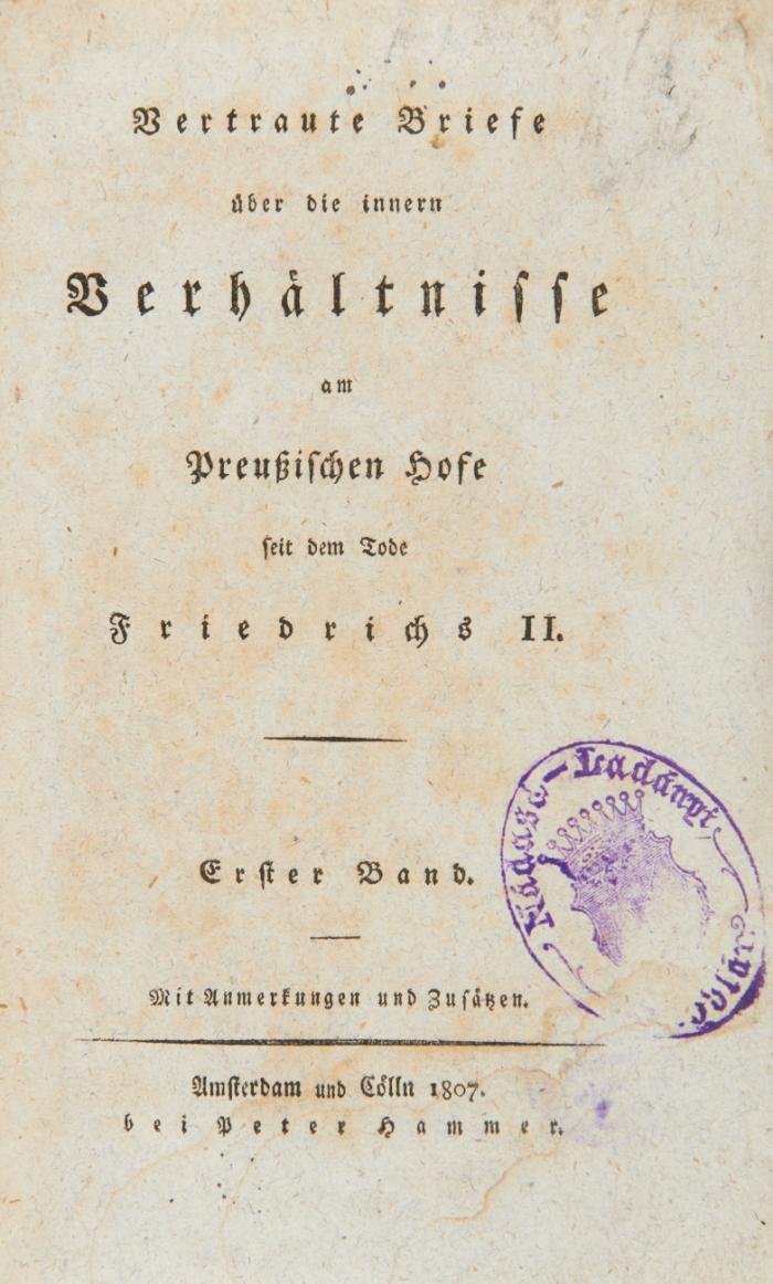 Vertraute Briefe über die innern Verhältnisse am Preußischen Hofe seit dem Tode Friedrichs II. Mit Anmerkungen und Zusätzen. 6 Bände.