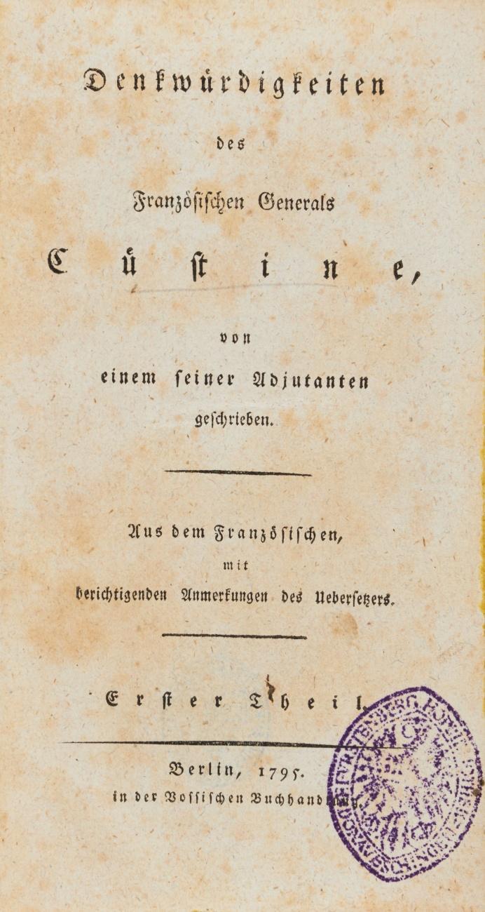Denkwürdigkeiten des Französischen Generals Cüstine, von einem seiner Adjutanten geschrieben (d.i Louis Baraguey d'Hilliers). Aus dem Französischen, mit berichtigenden Anmerkungen des Uebersetzers. 2 Teile in 1 Band.
