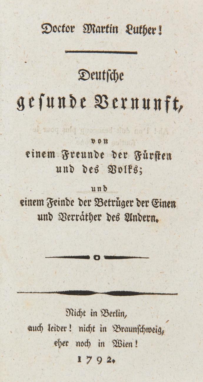 Doctor Martin Luther! Deutsche gesunde Vernunft, von einem Freunde der Fürsten und des Volks; und einem Feinde der Betrüger der Einen und Verräther des Andern.