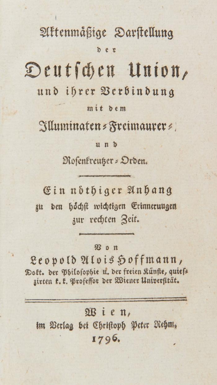 Aktenmäßige Darstellung der Deutschen Union, und ihrer Verbindung mit dem Illuminaten- Freimaurer- und Rosenkreutzer-Orden. Ein nöthiger Anhang zu den höchst wichtigen Erinnerungen zur rechten Zeit.
