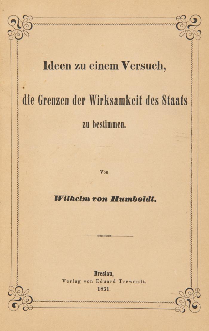 Ideen zu einem Versuch, die Gränzen der Wirksamkeit des Staats zu bestimmen. (Hrsg. und eingeleitet von Eduard Cauer).