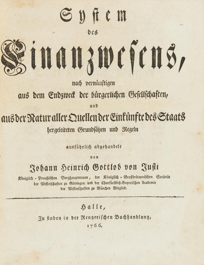 System des Finanzwesens, nach vernünftigen aus dem Endzweck der bürgerlichen Gesellshaften ... hergeleiteten Grundsätzen und Regeln.
