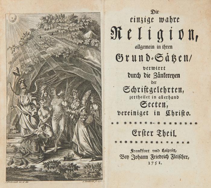 Die einzig wahre Religion, allgemein in ihren Grund-Sätzen, verwirrt durch die Zänkereyen der Schriftgelehrten, zertheilet in allerhand Sekten, vereiniget in Christo. 2 Tle. in 1 Bd.