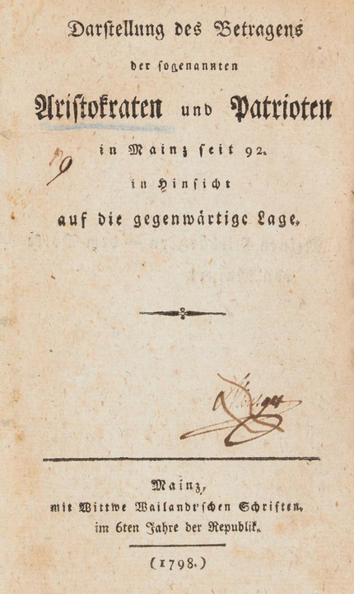 Mainzer Republik. 2 Schriften. 2 Bde.
1.) Darstellung des Betragens der sogenannten Aristokraten und Patrioten in Mainz seit (17)92 in Hinsicht auf die gegenwärtige Lage. Beigebunden: (Wattenroth, Heinrich Joseph): Die Reformation in Deutschland zu Ende des achtzehnten Jahrhunderts. Wien 1781.
2.) Dorsch, Anton Joseph: Anrede an die neu gebildete Gesellschaft der Freunde der Freiheit und Gleichheit in Mainz.