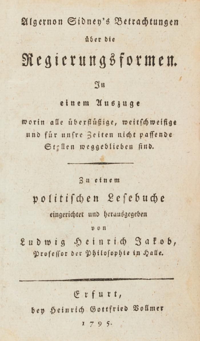 Betrachtungen über die Regierungsformen. In einem Auszuge worin alle überflüßige, weitschweifige und für unsre Zeiten nicht passende Stellen weggeblieben sind. Zu einem politischen Lesebuche eingerichtet und herausgegeben von Ludwig Heinrich Jakob.