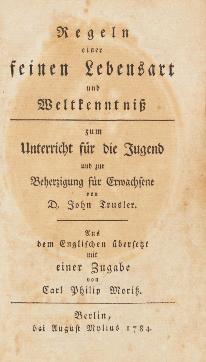 Regeln einer feinen Lebensart und Weltkenntniß zum Unterricht für die Jugend und zur Beherzigung für Erwachsene. Aus dem Englischen übersetzt mit einer Zugabe von Carl Philipp Moritz.