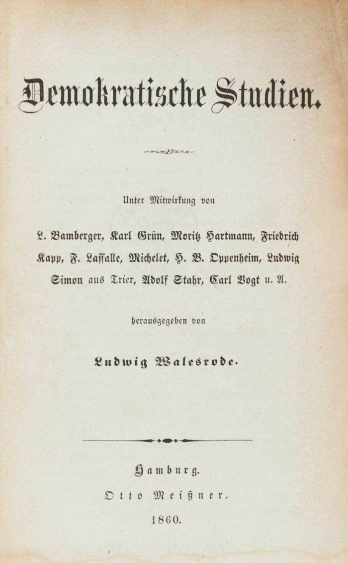 Demokratische Studien. Unter Mitwirkung von L. Bamberger, Karl Grün, Moritz Hartmann, Friedrich Kapp, F. Lassalle, Michelet, H. B. Oppenheim, Ludwig Simon, Adolf Stahr, Carl Vogt u.a. 2 Bände.
