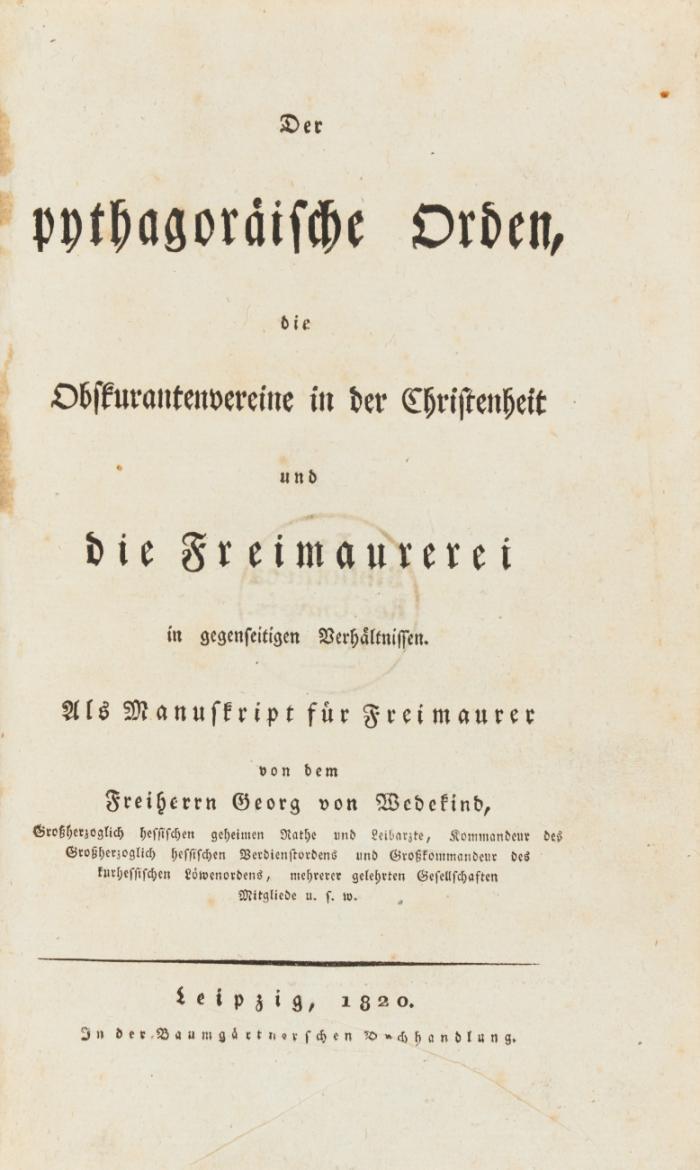 Der pythagoräische Orden, die Obskurantenvereine in der Christenheit und die Freimaurerei in gegenseitigen Verhältnissen. Als Manuscript für Freimaurer.