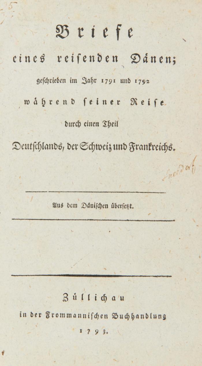 Briefe eines reisenden Dänen; geschrieben im Jahr 1791 und 1792 während seiner Reise durch einen Theil Deutschlands, der Schweiz und Frankreichs. Aus dem Dänischen übersetzt [von Johann Friedrich Schütze].