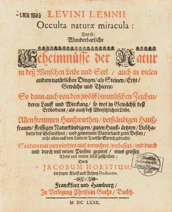 Occulta naturae miracula. Das ist, wunderbarliche Geheimnüsse der Natur in deß Menschen Leibe und Seel, auch in vielen andern natürlichen Dingen, als Steinen, Ertzt, Gewächs und Thieren: So dann auch von den zwölff himmlischen Zeichen ... eines großen Theils von neuem selbst geschrieben: durch Jacob Horst. 4. verm. Aufl.