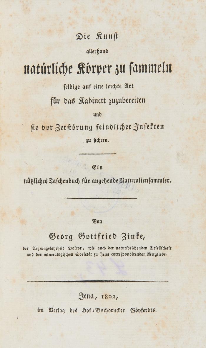 Die Kunst allerhand natürliche Körper zu sammeln selbige auf eine leichte Art für das Kabinett zuzubereiten und sie vor Zerstörung feindlicher Insekten zu sichern.