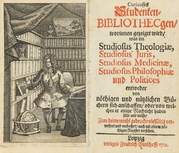 Curieuses Studenten-Bibliothecgen/ worinnen gezeiget wird/ was ein Studiosus Theologiæ, Studiosus Juris, Studiosus Medicinæ, Studiosus Philosophiæ und Politices entweder von nöthigen und nützlichen Büchern sich anschaffen/ oder von welchen er einige Nachricht haben solle und müsse/ Zum drittenmahl gedruckt/ vielfältig vermehret ...