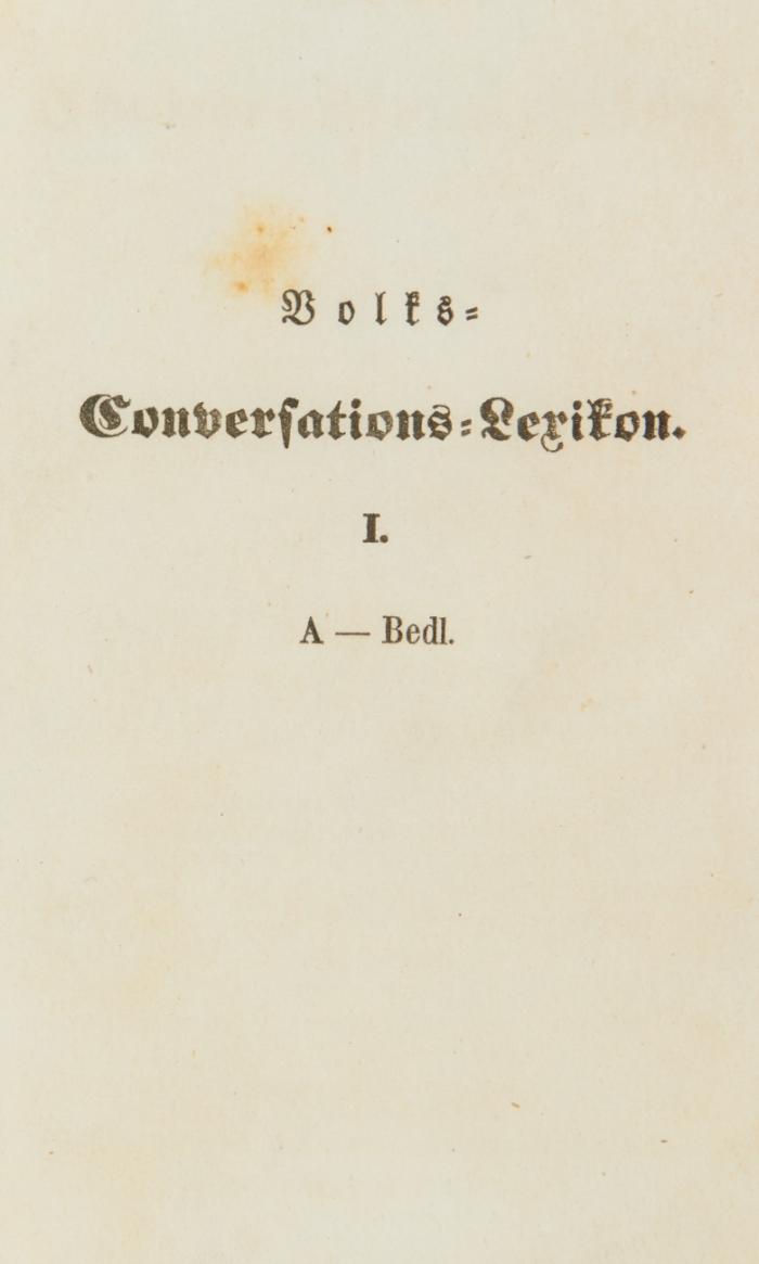 Volks-Conversationslexikon. Umfassendes Wörterbuch des sämmtlichen Wissens. Bearbeitet von Gelehrten, Künstlern, Gewerbe- und Handeltreibenden, und herausgegeben von der „Gesellschaft zur Verbreitung guter und wohlfeiler Bücher.“ 18 Bände in 9.