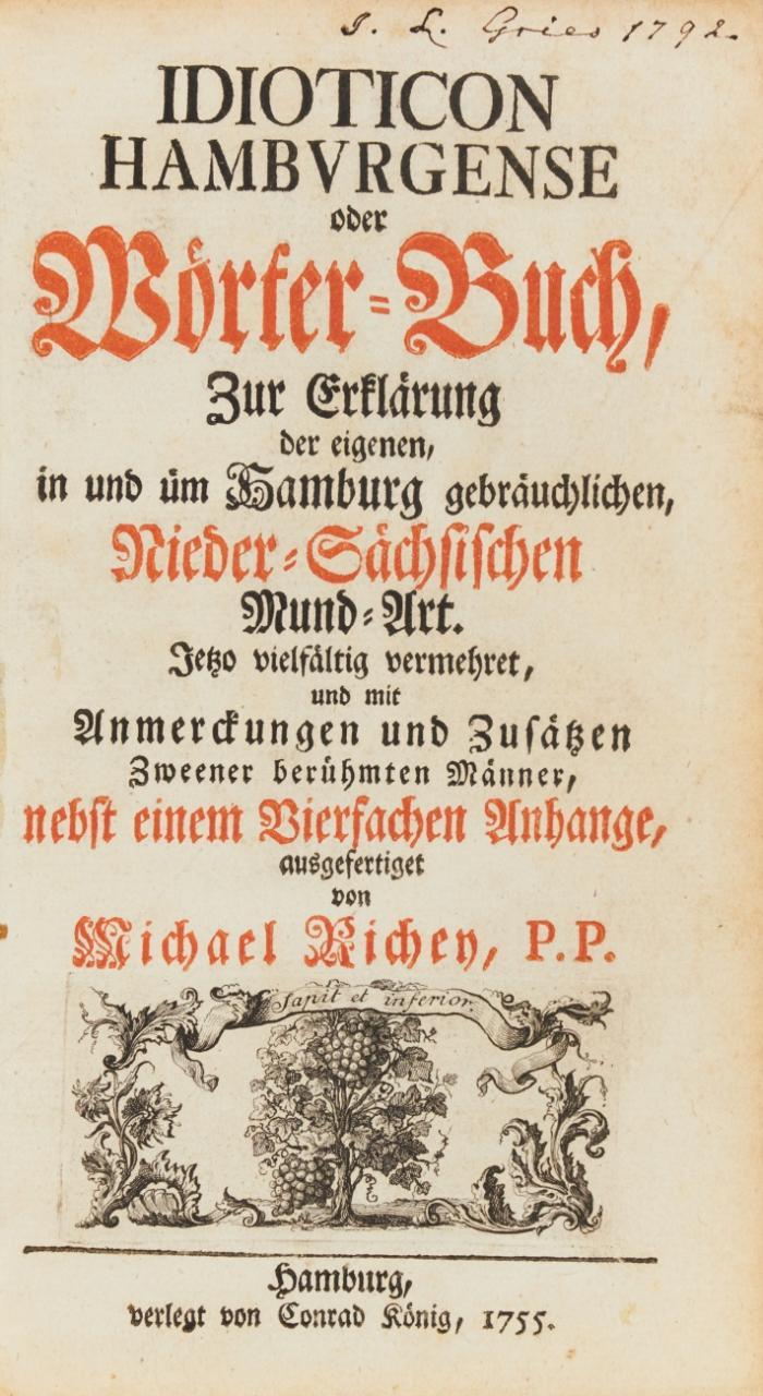 Idioticon Hamburgense oder Wörter-Buch. Zur Erklärung der eigenen in und um Hamburg gebräuchlichen Nieder-Sächsischen Mund-Art. Jetzo vielfältig vermehret und mit Anmerckungen und Zusätzen Zweener berühmten Männer nebst einem Vierfachen Anhange, ausgefertiget.