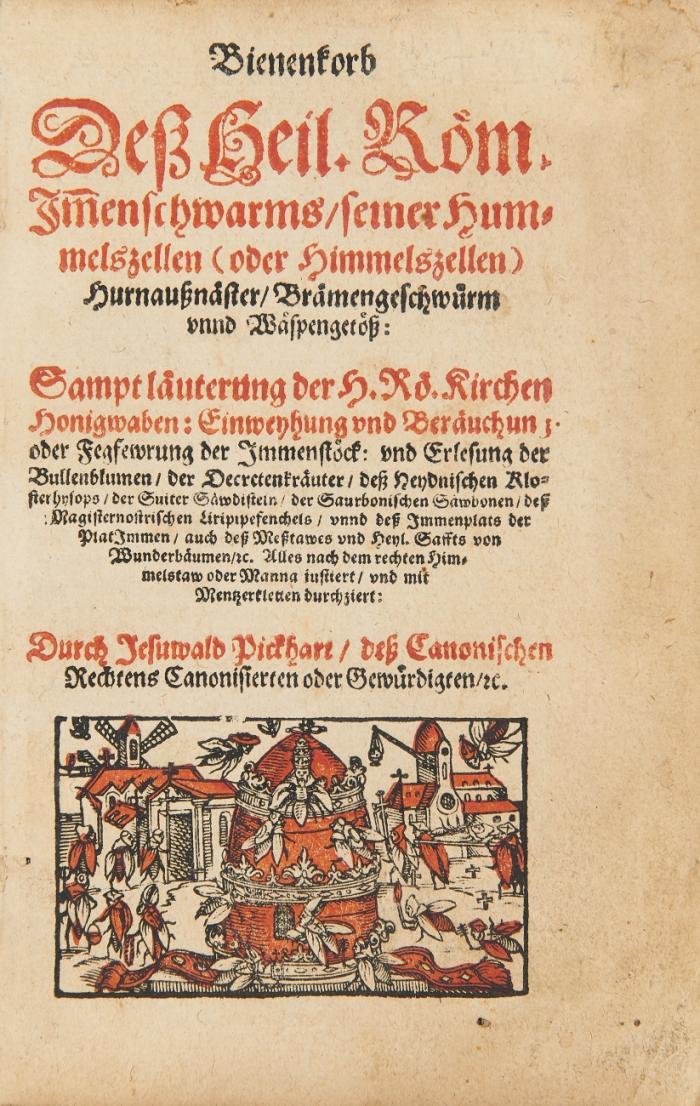 Bienenkorb deß Heil. Röm. Im[m]enschwarms , seiner Hummelszellen (oder Himmelszellen) Hurnaußnäster, Brämengeschwürm unnd Wäspengetöß sampt läuterung der H. Rö. Kirchen Honigwaben ...