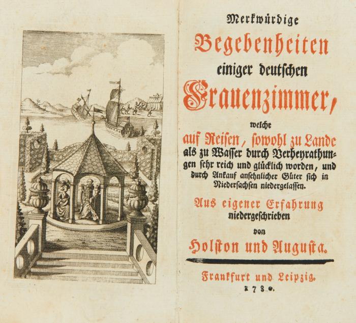 Merkwürdige Begebenheiten einiger deutscher Frauenzimmer, welche auf Reisen sowohl zu Lande als auch zu Wasser durch Verheyrathungen sehr reich und glücklich worden, und durch Ankauf ansehnlicher Güter sich in Niedersachsen niedergelassen. Aus eigener Erfahrung niedergeschrieben von Holston und Augusta.
