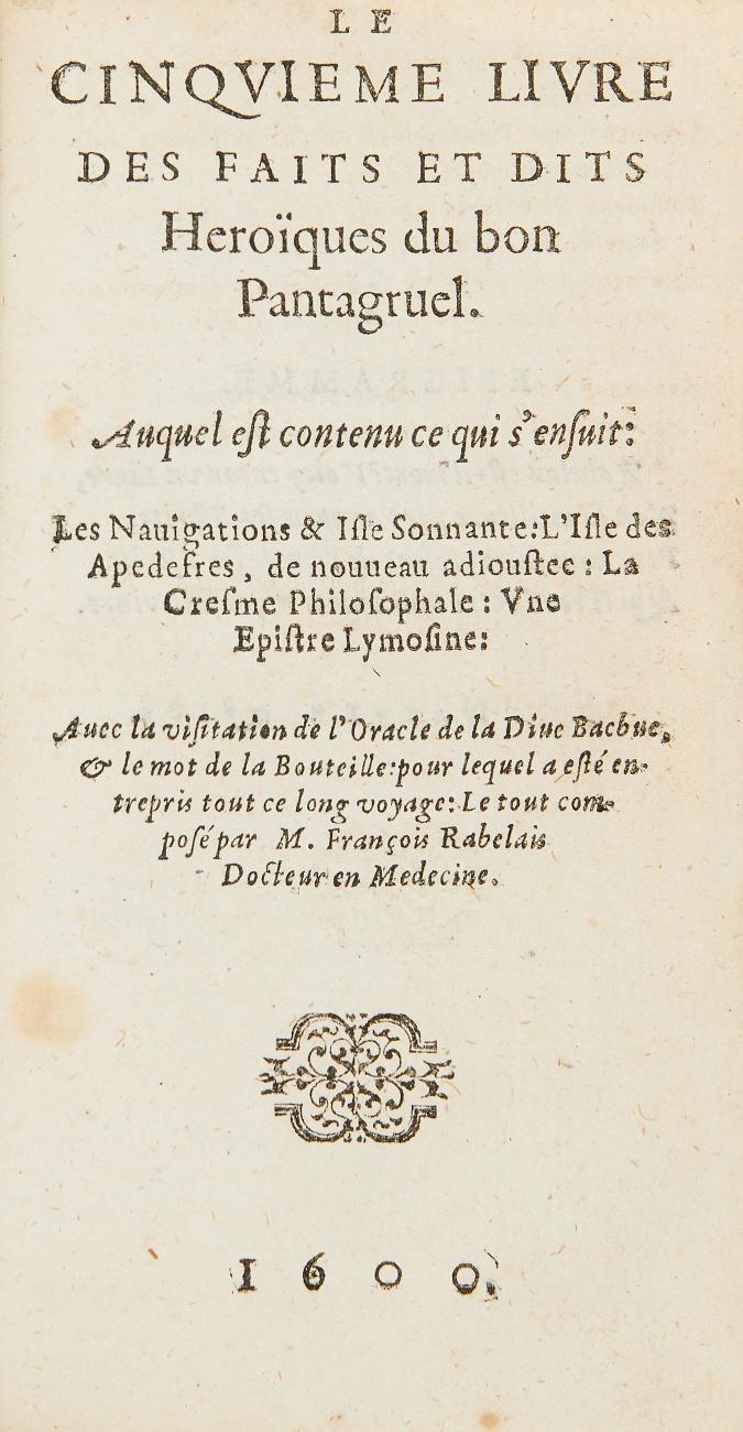Les Oeuvres. Contenant cinq liures de la vie, faits, & dits heroïques de Gargantua, & de son fils Pantagruel. Plus, la Prognostication Pantagrueline,  auec l'Oracle de la diue Bacbuc, & le mot de la Bouteille. Augmenté de ce qui s'ensuit ... Derniere edition de nouveau revueuë & corrigee.