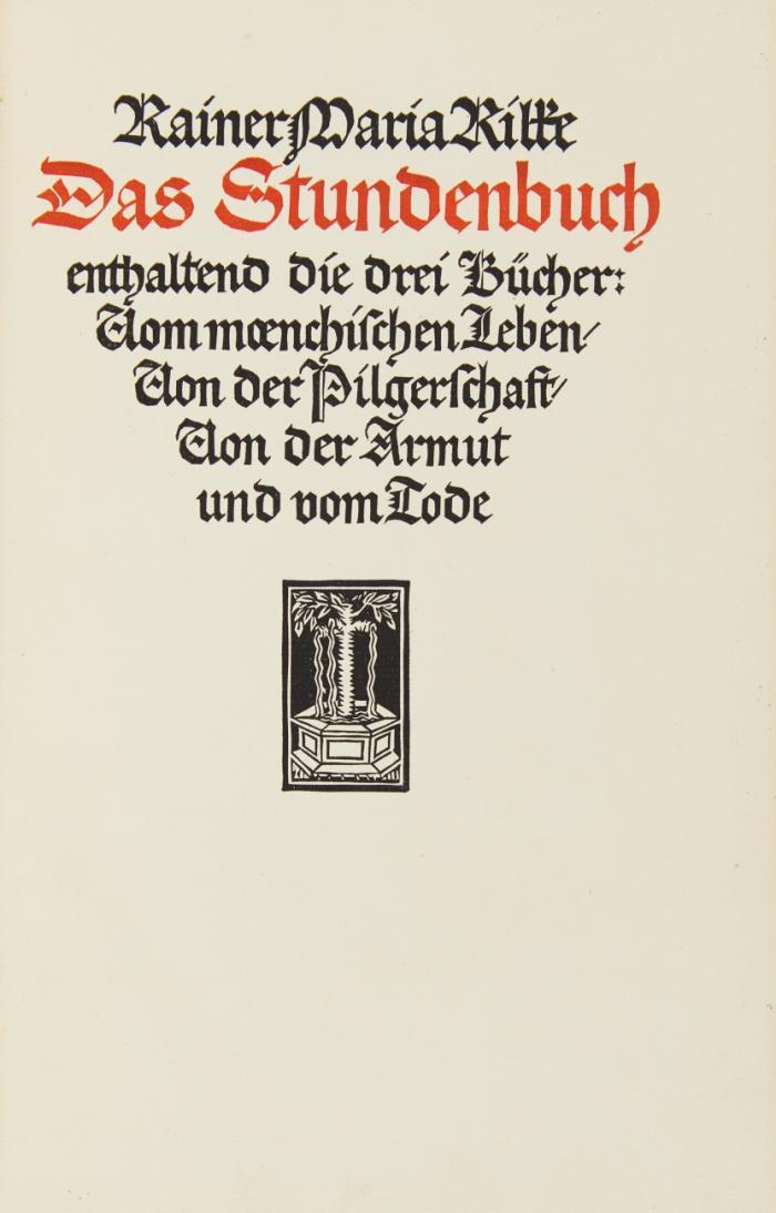 Das Stunden-Buch enthaltend die drei Bücher: Vom mœnchischen Leben / Von der Pilgerschaft / Von der Armut und vom Tode.