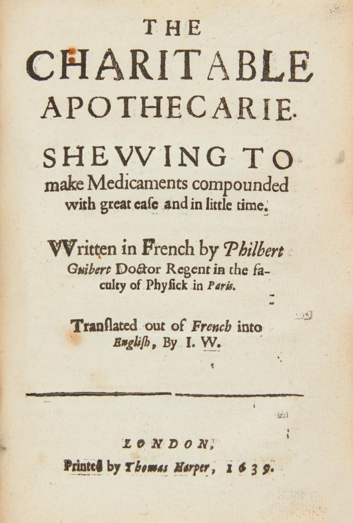 The charitable physitian, shewing the manner to make ... remedies ... / the charitable apothecaire ... / The charitable physitian shevving the manner to Embalme a dead corps. Translated into English by I. W. 3 Tle. in 1 Bd.