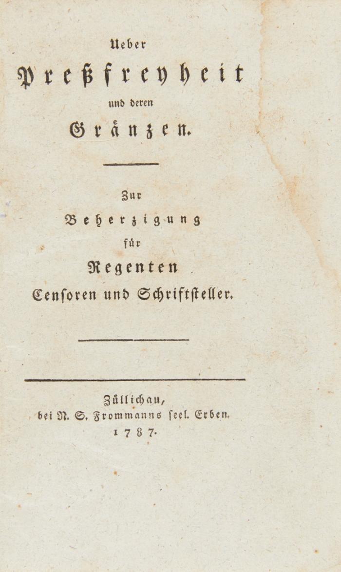 Ueber Preßfreyheit und deren Gränzen. Zur Beherzigung für Regenten Censoren und Schriftsteller.